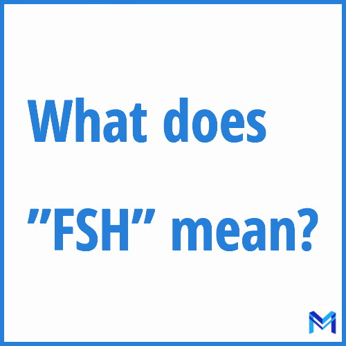 What does ”FSH”” mean?