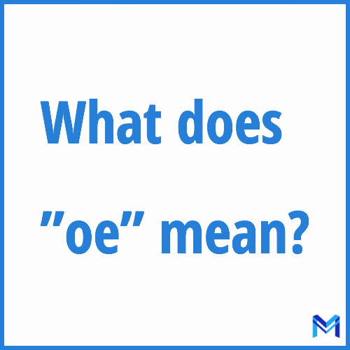 What does ”oe”” mean?
